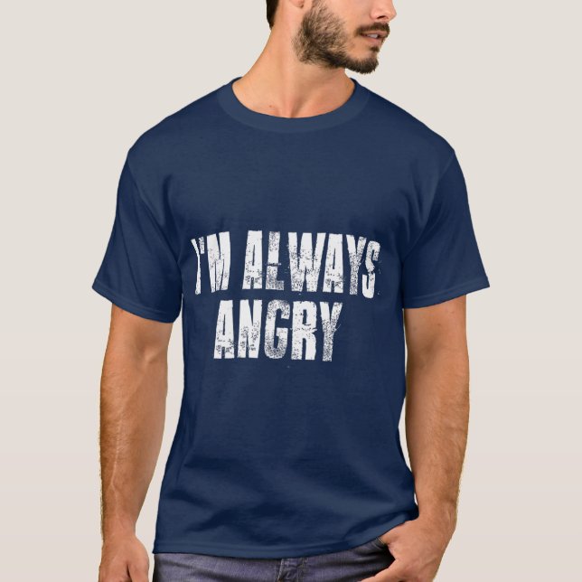 im Always Angry inspirational Motivational Life T Shirt (Framsida)