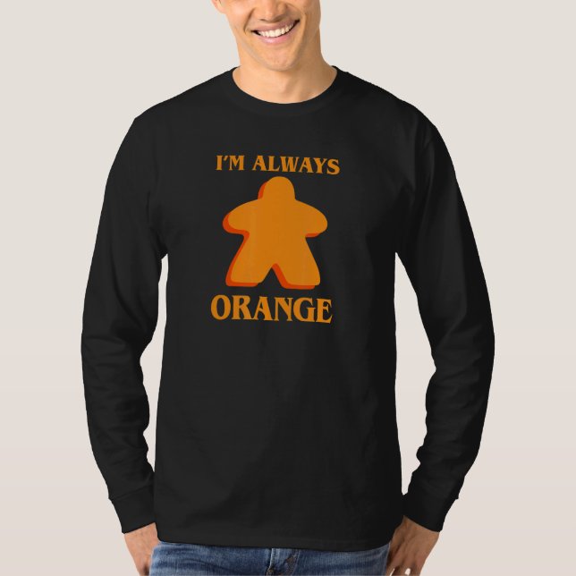 I'm Always Orange Meeple Board Game Night Board Ga T Shirt (Framsida)