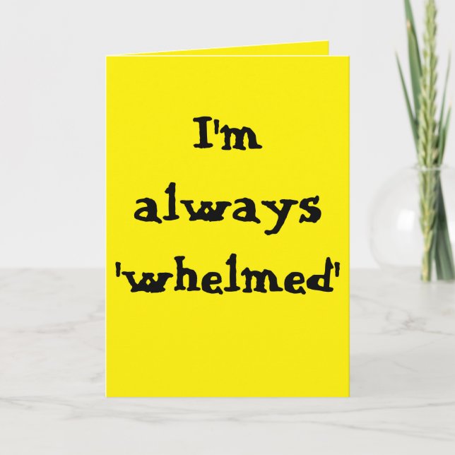 I'm always 'whelmed'...  (Any) Joke Kort (Framsida)