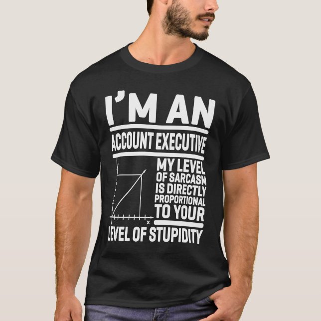 I'm An Account Executive My Level Of Sarcasm Is Di T Shirt (Framsida)