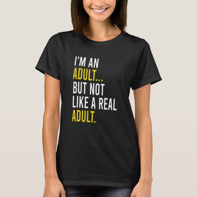 I'm An Adult, But Not Like A Real Adult T Shirt (Framsida)