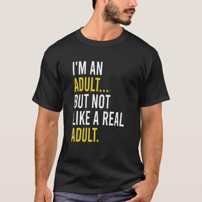 I'm An Adult, But Not Like A Real Adult T Shirt (Framsida)
