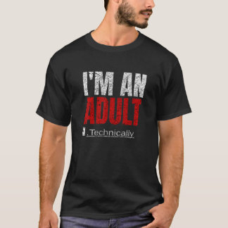 I'm An Adult Technically Funny 18th Birthday 18 ye T Shirt