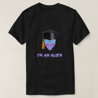 'I'M AN ALIEN Tshirt - Graduation T Shirt