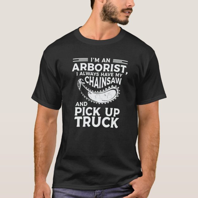 I'm An Arborist I Always Have My Chainsaw And Pick T Shirt (Framsida)