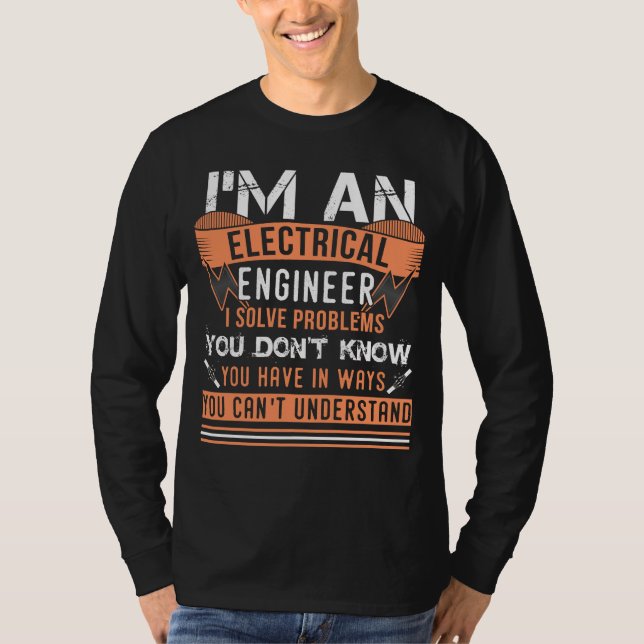 I'm An Electrical Engineer I Solve Problems T Shirt (Framsida)