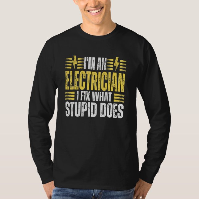 I'm An Electrician I Fix What Stupid Does   Electr T Shirt (Framsida)