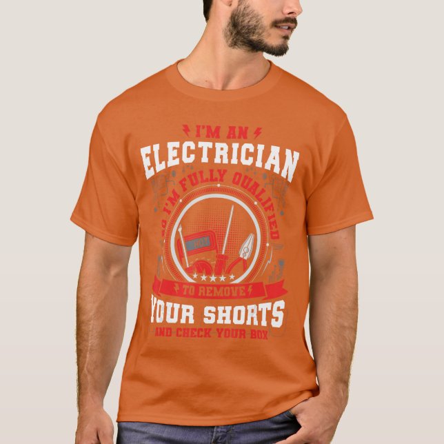 Im An Electrician So im Fully Qualifiedo Check You T Shirt (Framsida)