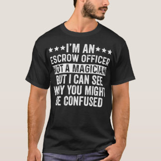 I'm An Escrow Officer Not A Magician Funny Job dog T Shirt