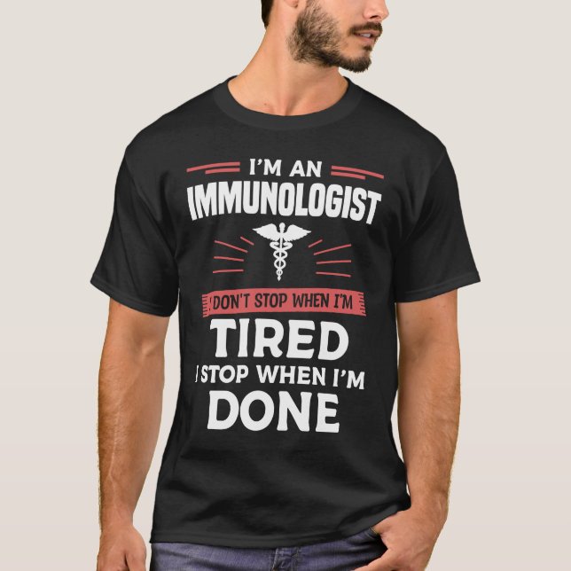 I'm An Immunologist I Don't Stop When I'm Tired Im T Shirt (Framsida)