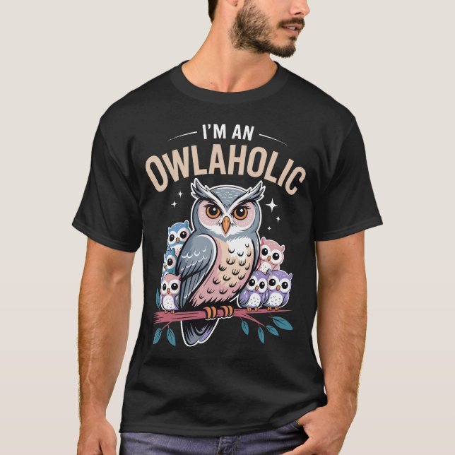 I'm an Owlaholic Funny Owl Lover Men Women Boys T Shirt (Framsida)