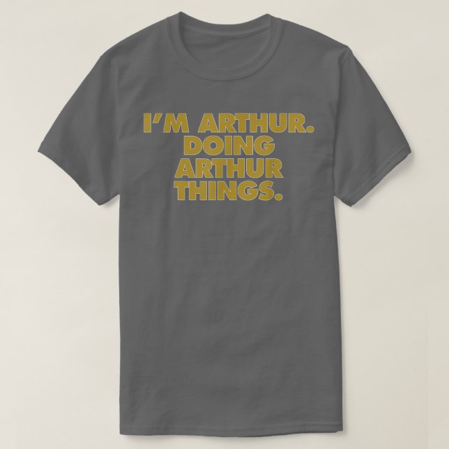 I'm Arthur Doing Arthur things, Funny Birthday Nam T Shirt (Design framsida)
