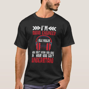Im Audio Ingenjör I löser problem Audio Ingenjör T Shirt