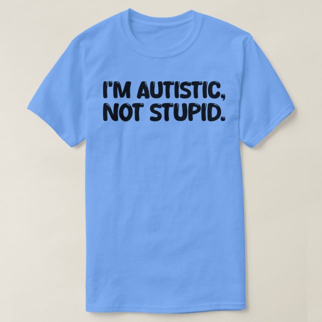 Im autist inte dum t shirt (Design framsida)
