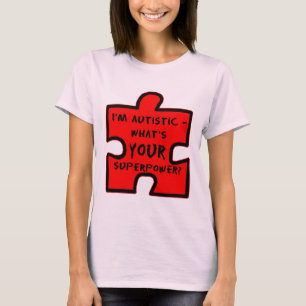 Im Autistic - är vad DIN Superpower? T Shirt