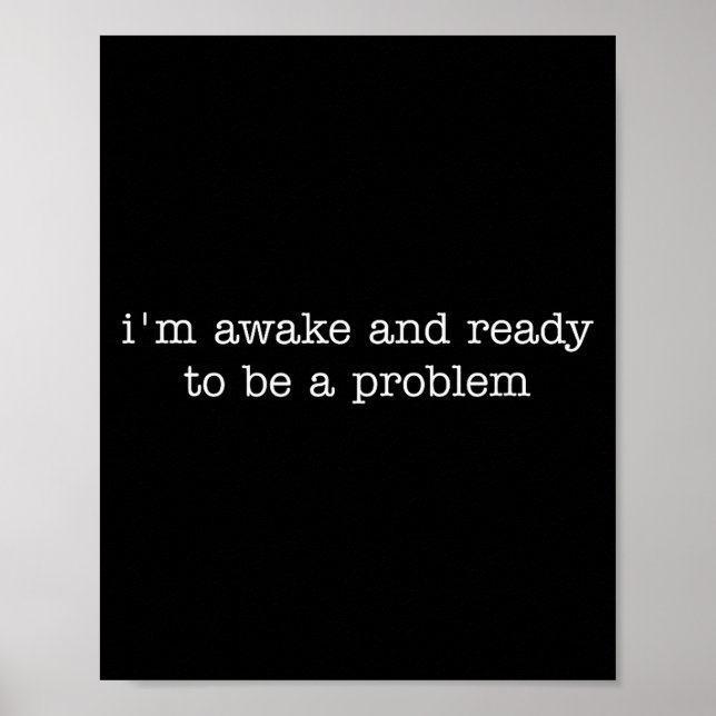 I'm Awake And Ready To Be A Problem  Poster (Framsidan)