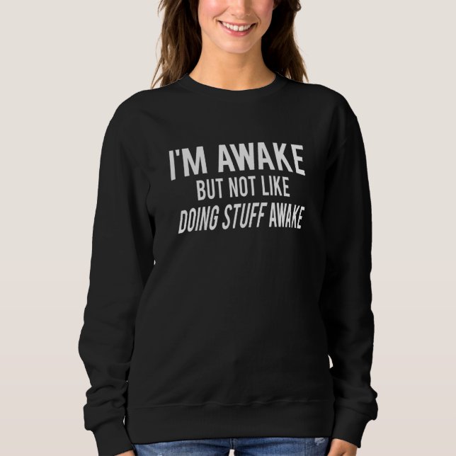 I'm Awake but not like doing stuff awake Funny adu T Shirt (Framsida)