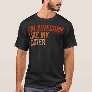 I'M Awesome Like My Sister Retro Fathers Day Mothe T Shirt
