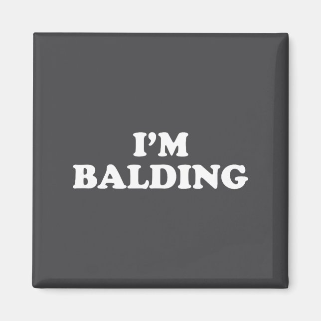 I'm Balding Shirt Funny Sarcastic Saying Men Women Magnet (Framsidan)