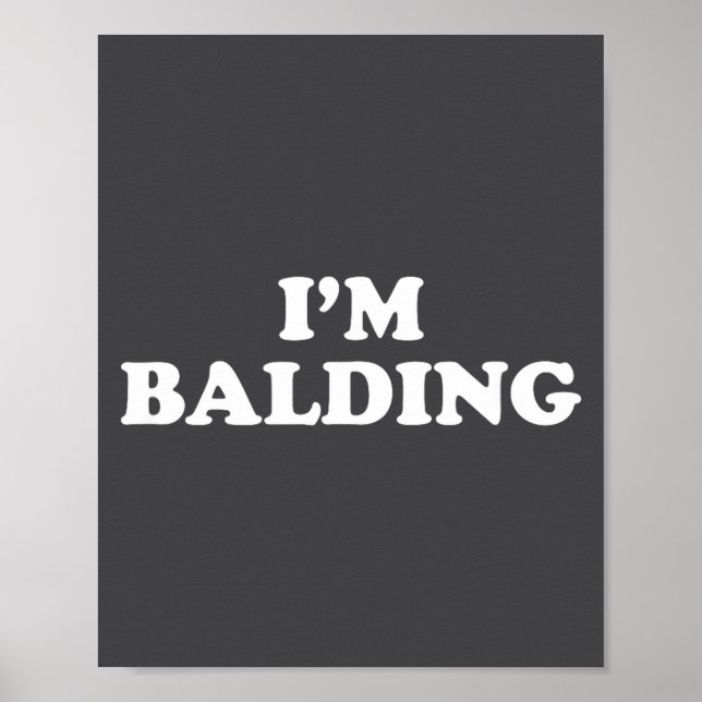 I'm Balding Shirt Funny Sarcastic Saying Men Women Poster (Framsidan)