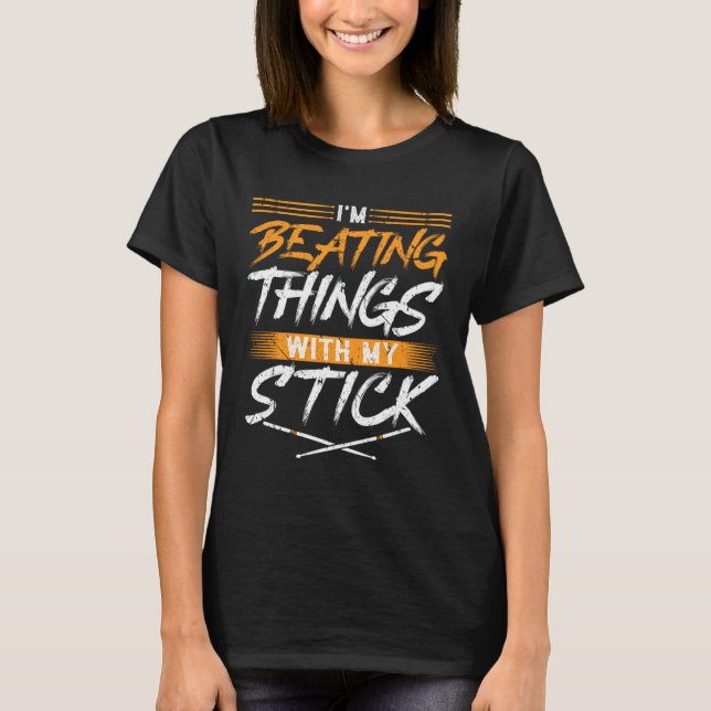 Im Beating Things With My Stick Drummer Drumstick T Shirt (Framsida)