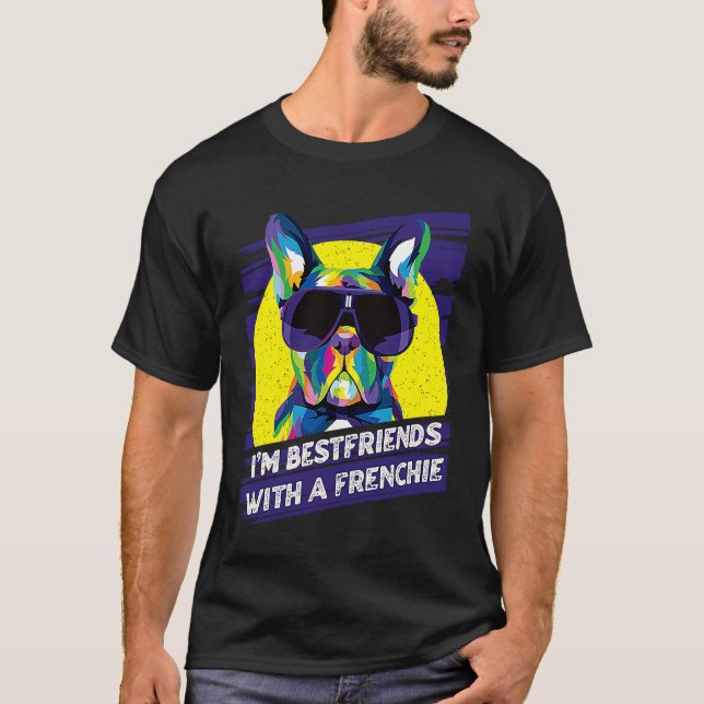 Im Bestfriends with a Frenchie  French Bulldog Hum T Shirt (Framsida)