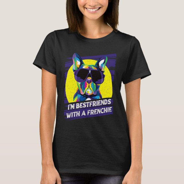 Im Bestfriends with a Frenchie  French Bulldog Hum T Shirt (Framsida)