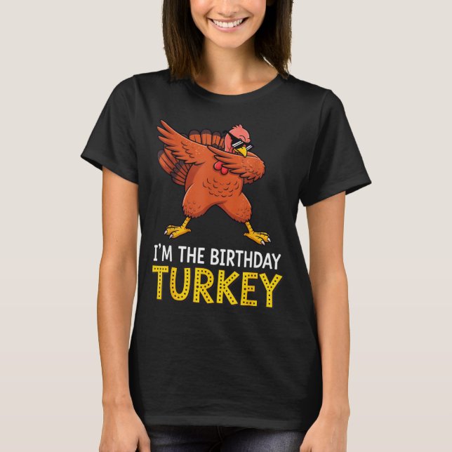 I'm Birthday Turkey Born On Thanksgiving  T Shirt (Framsida)