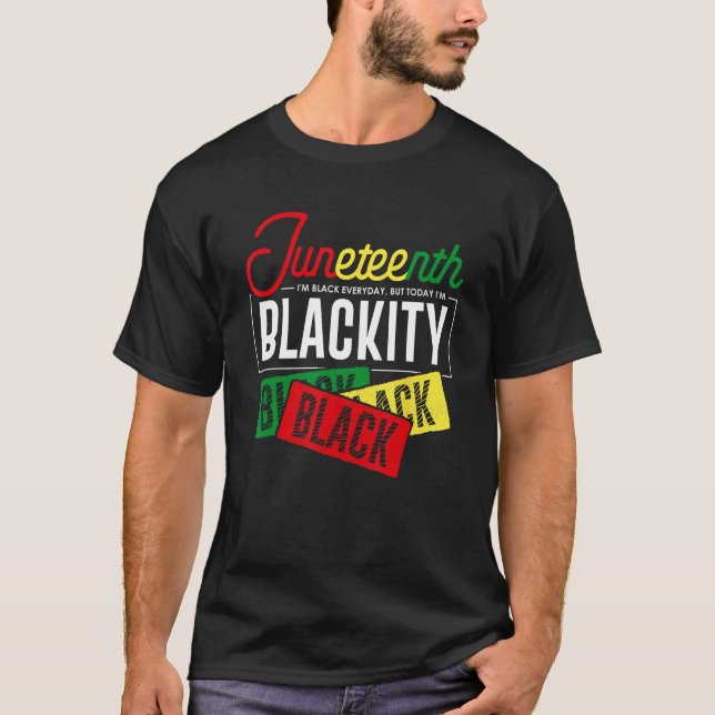I'm Black Everyday But Today I'm Blackity Black Bl T Shirt (Framsida)