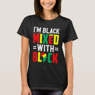 I'm Black Mixed with Black Africa Pride Black Hist T Shirt