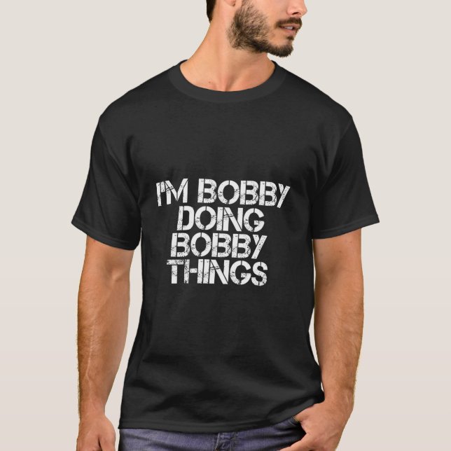 I'M Bobby Doing Bobby Things T Shirt (Framsida)