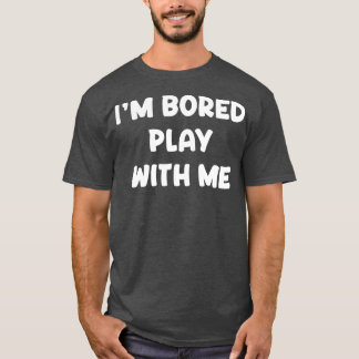 Im Bored Play med mig T Shirt