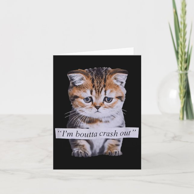 I'm Boutta Crash Out Funny Sarcasm Quotes Meme Cat Kort (Framsida)