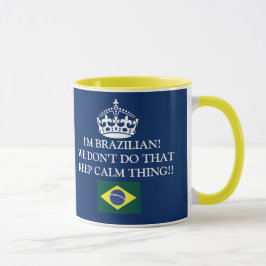 I'm Brazilian We don't do that Keep Calm thing!! Mugg