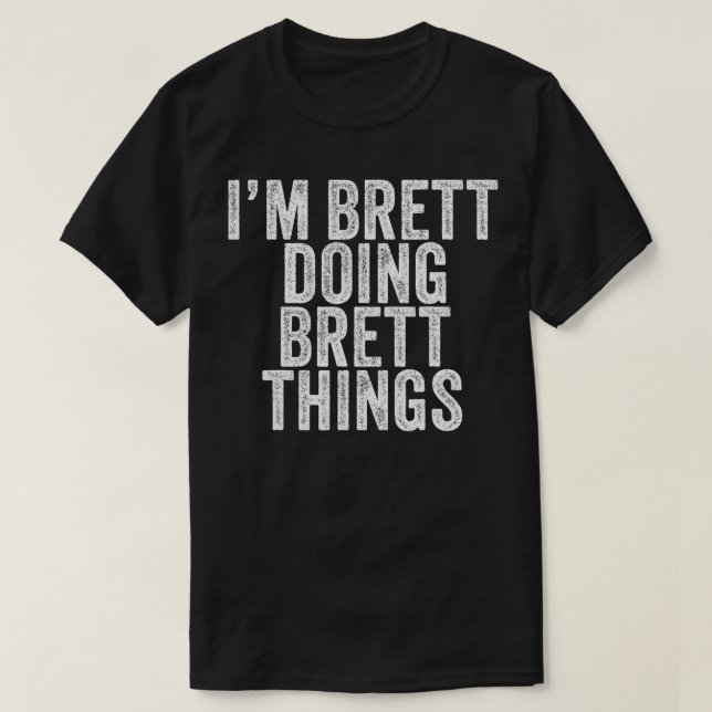 Im Brett Doing Brett Sak Funny Brett Birthday V T Shirt (Design framsida)