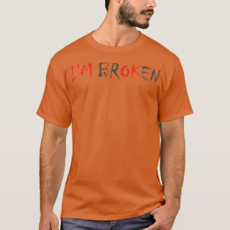 Im BrOKen T Shirt