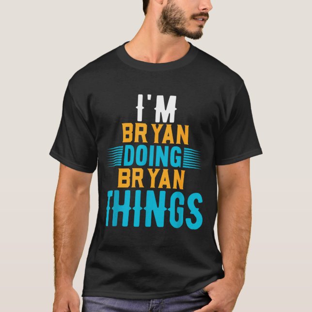I'm Bryan Doing Bryan Things Name Bryan  T Shirt (Framsida)