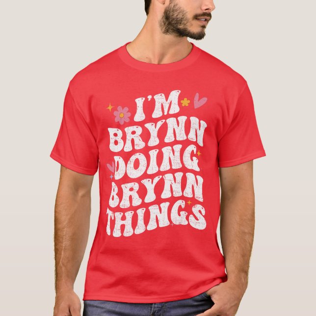 Im Brynn Doing Brynnhings Retro Groovy Personalize T Shirt (Framsida)
