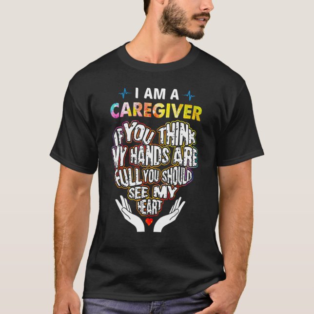 I'm Caregiver If U Think My Hands Are Full Classic T Shirt (Framsida)