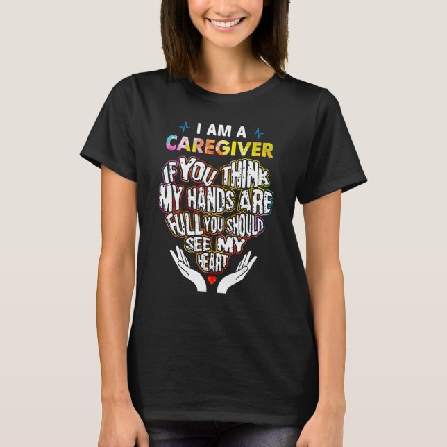 I'm Caregiver If U Think My Hands Are Full Classic T Shirt (Framsida)