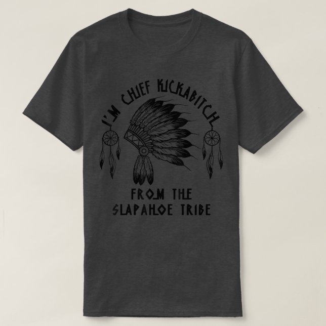 Im Chief Kickabitch från SlapAhoe-stammen  T Shirt (Design framsida)