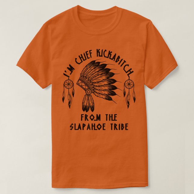 Im Chief Kickabitch From The SlapAhoe Tribe  T Shirt (Design framsida)