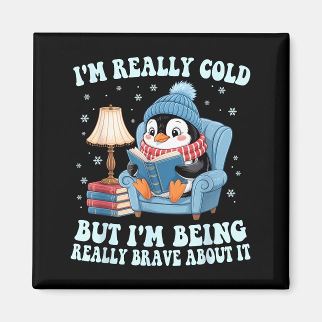 I'm cold but i'm being brave about it penguin  magnet (Framsidan)