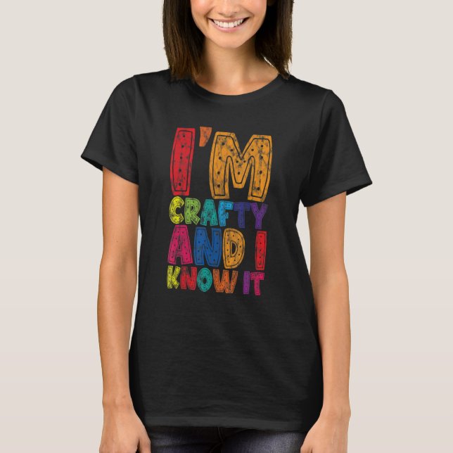 I'm Crafty And I Know It    T Shirt (Framsida)