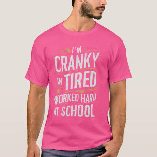 Im Cranky Im tröttnade på att jag jobbade hårt på  T Shirt