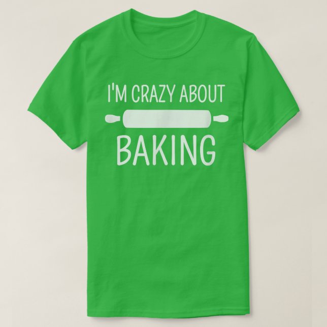 I'm Crazy About Baking  T Shirt (Design framsida)