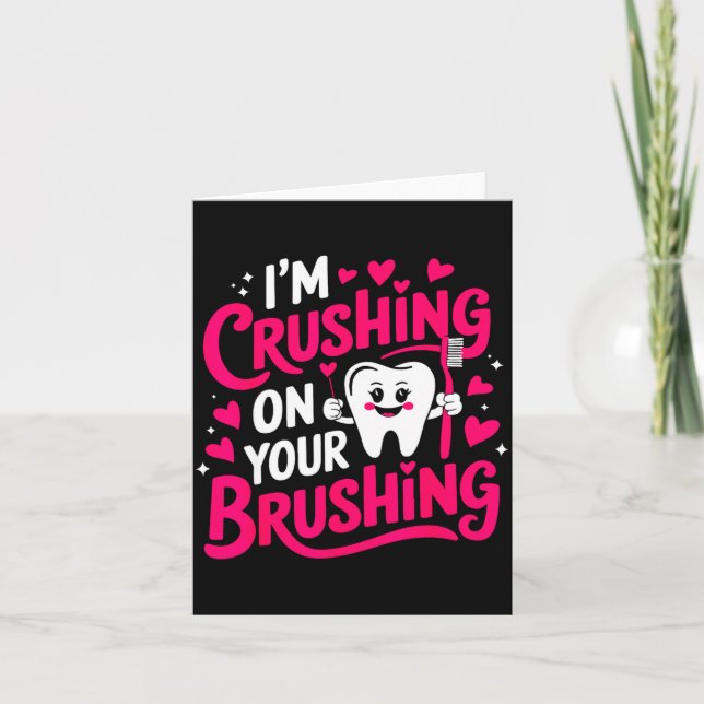 Im Crushing On Your Brushing Funny Dental Valentin Kort (Framsida)