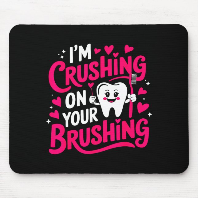 Im Crushing On Your Brushing Funny Dental Valentin Musmatta (Framsidan)