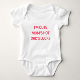 I'm Cute Mom's Hot Dad's Lucky - Funny Baby  T Shirt