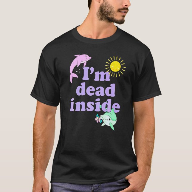 Im Dead Inside Dolphin Humor Sarkastic Quote T Shirt (Framsida)